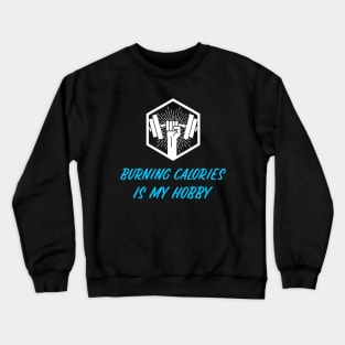 BURNING CALORIES IS MY HOBBY Crewneck Sweatshirt